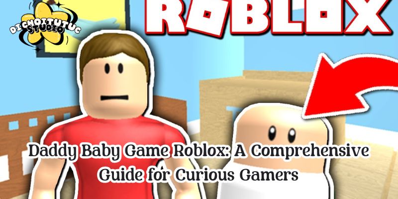 Daddy Baby Game Roblox: A Comprehensive Guide for Curious Gamers