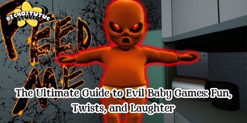 The Ultimate Guide to Evil Baby Games: Fun, Twists, and Laughter